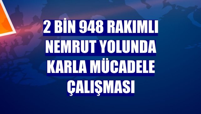 2 bin 948 rakımlı Nemrut yolunda karla mücadele çalışması