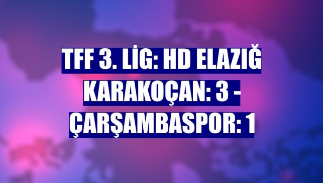 TFF 3. Lig: HD Elazığ Karakoçan: 3 - Çarşambaspor: 1