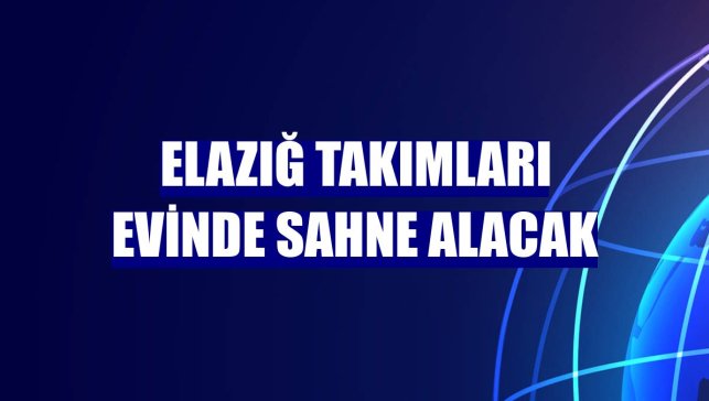 Elazığ takımları evinde sahne alacak