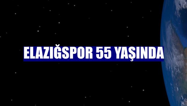 Elazığspor 55 yaşında