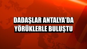 Dadaşlar Antalya'da Yörüklerle buluştu