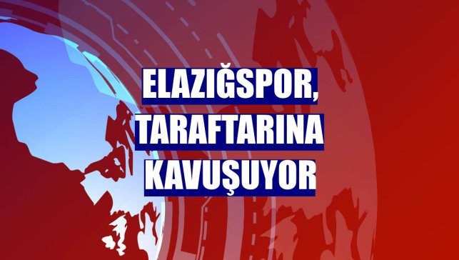 Elazığspor, taraftarına kavuşuyor