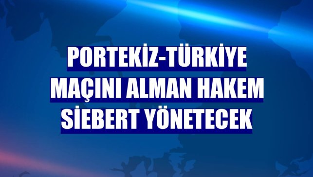 Portekiz-Türkiye maçını Alman hakem Siebert yönetecek