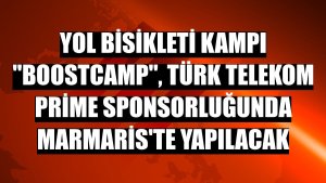 Yol bisikleti kampı 'Boostcamp', Türk Telekom Prime sponsorluğunda Marmaris'te yapılacak