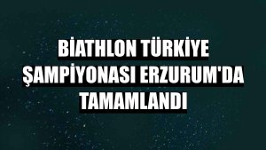 Biathlon Türkiye Şampiyonası Erzurum'da tamamlandı