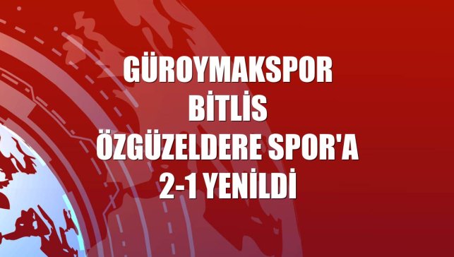 Güroymakspor Bitlis Özgüzeldere Spor'a 2-1 yenildi