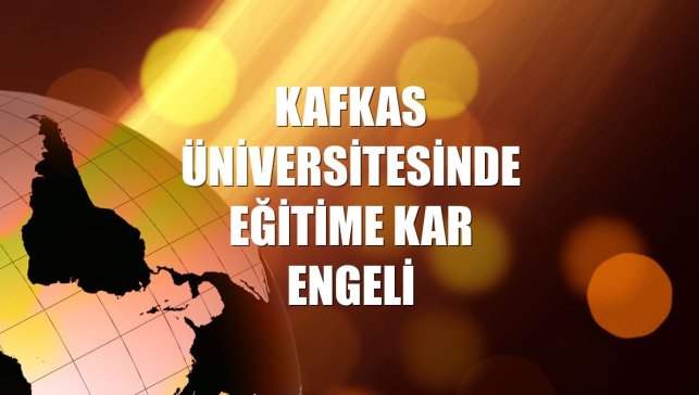 Kafkas Üniversitesinde eğitime kar engeli