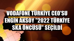 Vodafone Türkiye CEO'su Engin Aksoy '2022 Türkiye SKA Öncüsü' seçildi