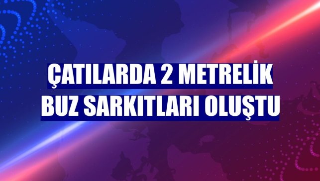 Çatılarda 2 metrelik buz sarkıtları oluştu