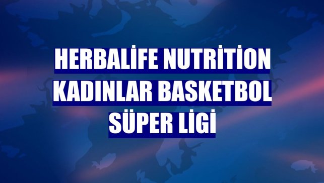 Herbalife Nutrition Kadınlar Basketbol Süper Ligi