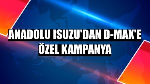 Anadolu Isuzu'dan D-Max'e özel kampanya