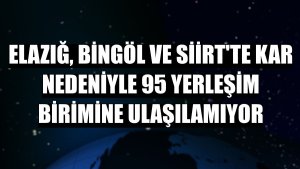 Elazığ, Bingöl ve Siirt'te kar nedeniyle 95 yerleşim birimine ulaşılamıyor