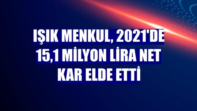 Işık Menkul, 2021'de 15,1 milyon lira net kar elde etti
