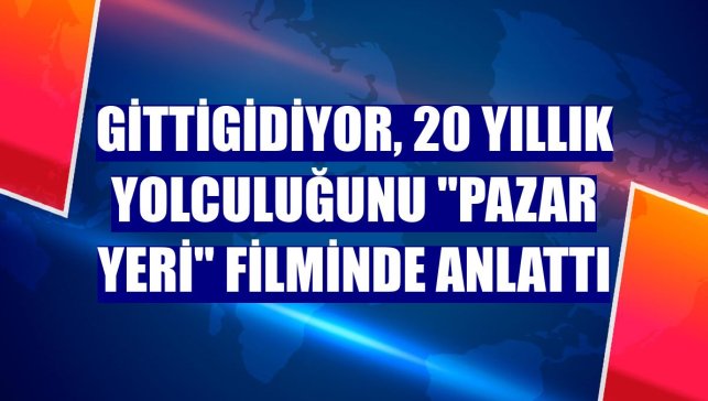 GittiGidiyor, 20 yıllık yolculuğunu "Pazar Yeri" filminde anlattı