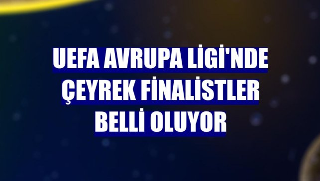 UEFA Avrupa Ligi'nde çeyrek finalistler belli oluyor