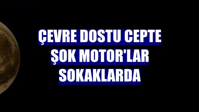 Çevre dostu Cepte ŞOK Motor'lar sokaklarda