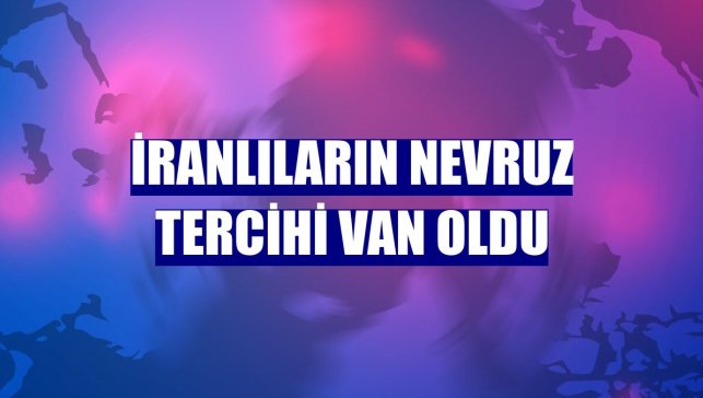 İranlıların Nevruz tercihi Van oldu