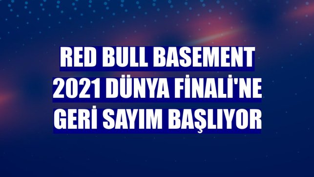 Red Bull Basement 2021 Dünya Finali'ne geri sayım başlıyor