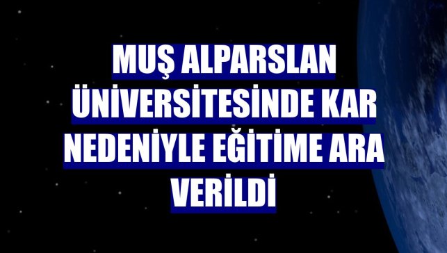 Muş Alparslan Üniversitesinde kar nedeniyle eğitime ara verildi