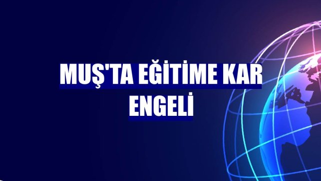 Muş'ta eğitime kar engeli