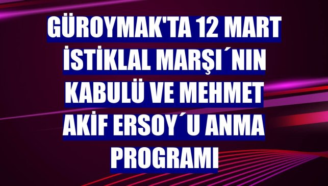 Güroymak'ta 12 Mart İstiklal Marşı´nın Kabulü ve Mehmet Akif Ersoy´u Anma programı