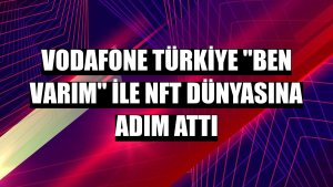 Vodafone Türkiye 'Ben Varım' ile NFT dünyasına adım attı