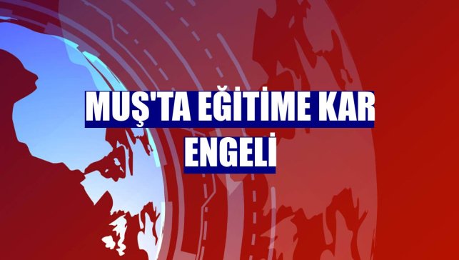 Muş'ta eğitime kar engeli