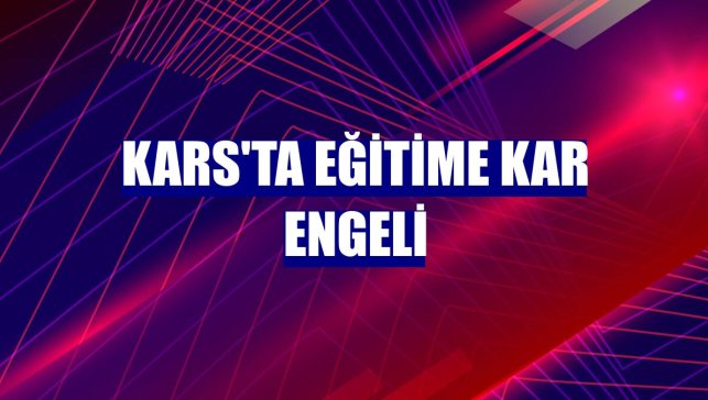 Kars'ta eğitime kar engeli