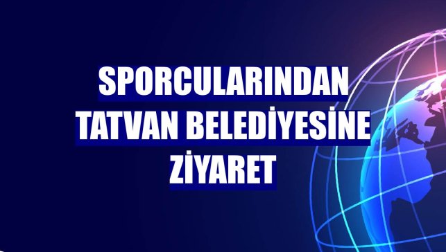 Sporcularından Tatvan Belediyesine ziyaret