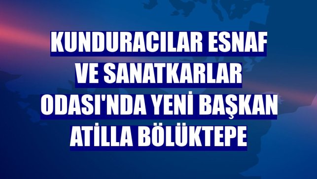Kunduracılar Esnaf ve Sanatkarlar Odası'nda yeni başkan Atilla Bölüktepe