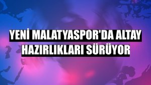 Yeni Malatyaspor'da Altay hazırlıkları sürüyor