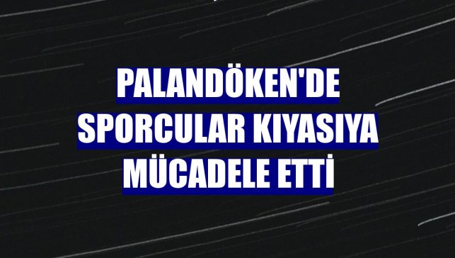Palandöken'de sporcular kıyasıya mücadele etti