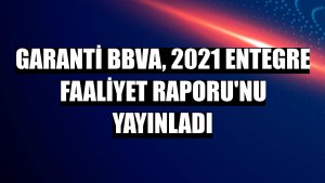Garanti BBVA, 2021 Entegre Faaliyet Raporu'nu yayınladı