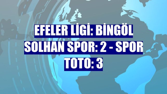 Efeler Ligi: Bingöl Solhan Spor: 2 - Spor Toto: 3