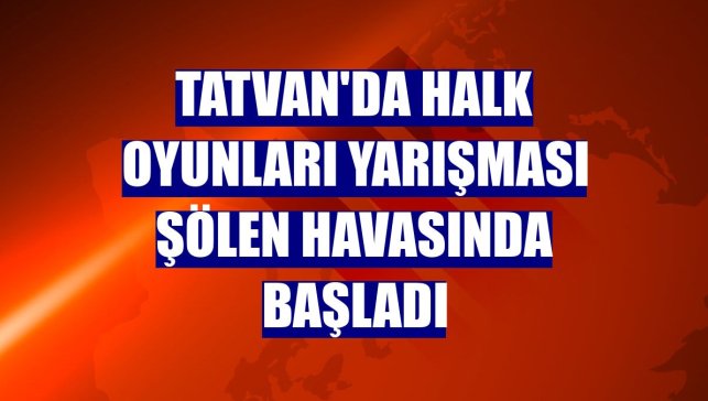 Tatvan'da halk oyunları yarışması şölen havasında başladı
