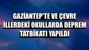Gaziantep'te ve çevre illerdeki okullarda deprem tatbikatı yapıldı