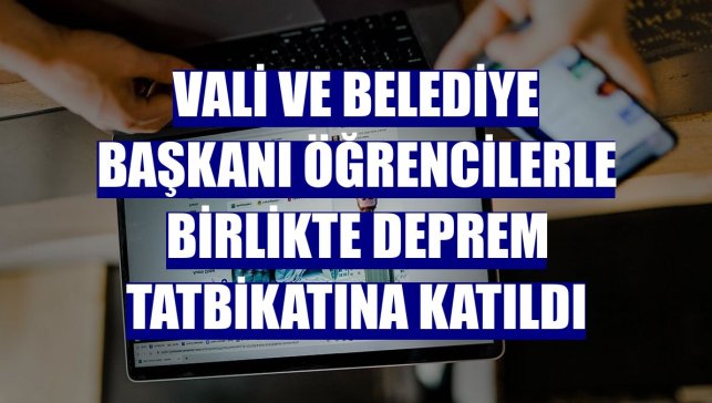 Vali ve belediye başkanı öğrencilerle birlikte deprem tatbikatına katıldı