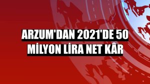 Arzum'dan 2021'de 50 milyon lira net kâr