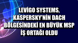 levigo systems, Kaspersky'nin DACH bölgesindeki en büyük MSP iş ortağı oldu