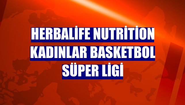 Herbalife Nutrition Kadınlar Basketbol Süper Ligi