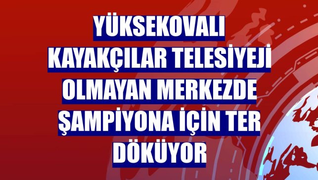 Yüksekovalı kayakçılar telesiyeji olmayan merkezde şampiyona için ter döküyor