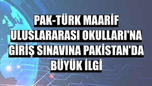 Pak-Türk Maarif Uluslararası Okulları'na giriş sınavına Pakistan'da büyük ilgi