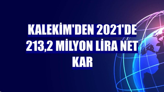 Kalekim'den 2021'de 213,2 milyon lira net kar