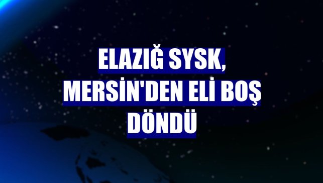 Elazığ SYSK, Mersin'den eli boş döndü
