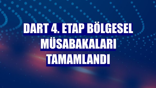 Dart 4. Etap Bölgesel Müsabakaları tamamlandı