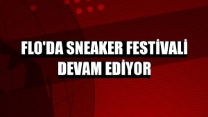 FLO'da Sneaker Festivali devam ediyor