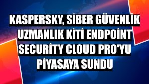 Kaspersky, siber güvenlik uzmanlık kiti Endpoint Security Cloud Pro'yu piyasaya sundu