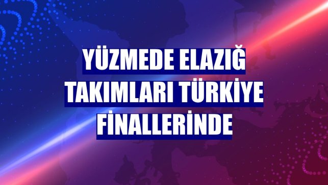 Yüzmede Elazığ takımları Türkiye finallerinde