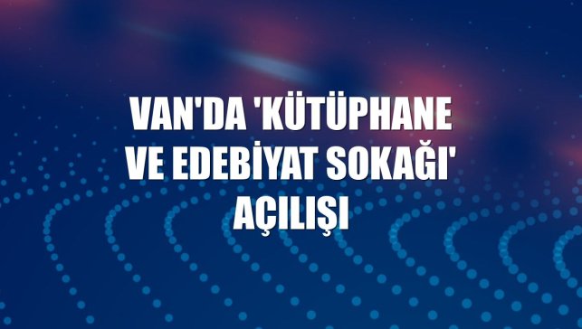 Van'da 'kütüphane ve edebiyat sokağı' açılışı