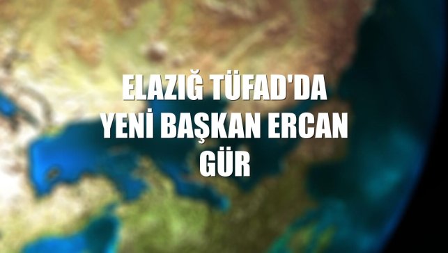 Elazığ TÜFAD'da yeni başkan Ercan Gür
